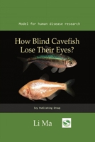 How Blind Cavefish Lose Their Eyes?: A hypomorphic cystathionine ß-synthase gene contributes to cavefish eye loss by disrupting optic vasculature 1734885009 Book Cover