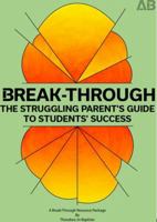 Break-Through: The Struggling Parent's Guide to Students' Success 0997899107 Book Cover