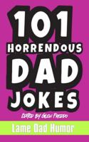 101 Horrendous Dad Jokes B0BQ9R654L Book Cover