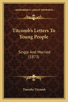 Titcomb's Letters to Young People, Single and Married 0548697760 Book Cover
