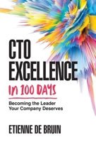 CTO Excellence in 100 Days: Becoming the Leader Your Company Deserves 1544538324 Book Cover
