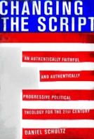 Changing the Script: An Authentically Faithful and Authentically Progressive Political Theology for the 21st Century 1935439146 Book Cover