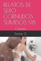 RELATOS DE SEXO CORNUDOS SUMISOS 98: Cuckold (099) B08GBB17SB Book Cover