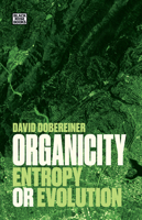 Organicity: Entropy or Evolution 1551647281 Book Cover