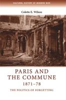 Paris and the Commune, 1871-78: The Politics of Forgetting (Cultural History of Modern war) 0719074762 Book Cover