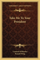 Take Me to Your President 0548438366 Book Cover
