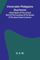 Venerable Philippine Duchesne; A Brief Sketch of the Life and Work of the Foundress of the Society of the Sacred Heart in America 936292983X Book Cover