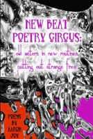 New Beat Poetry Circus: Old Actors in New Routines Putting Out Strange Fires 1105725421 Book Cover