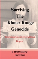 Surviving Khmer Rouge Genocide: Growing Up as Everything Began B0CPCK3VQR Book Cover