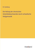 Die Heilung der chronischen Unterleibsbeschwerden durch schwedische Heilgymnastik 3382012561 Book Cover
