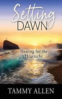 Setting Dawn: Healing for the Heartache 1942056753 Book Cover