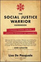 The Social Justice Warrior Handbook: A Practical Survival Guide for Snowflakes, Millennials, and Generation Z 1682614794 Book Cover