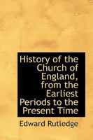 History of the Church of England, From the Earliest Periods to the Present Time 1017530416 Book Cover