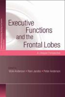 Executive Functions and the Frontal Lobes: A Lifespan Perspective 1841694908 Book Cover