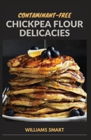 CONTAMINANT-FREE CHICKPEA FLOUR DELICACIES: Recipes For Healthy And Sustainable Living B09HHWTH6C Book Cover