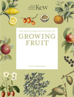 The Kew Gardener's Guide to Growing Fruit: Paperback reissue 1805700332 Book Cover