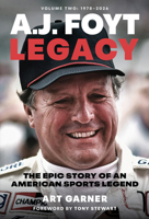 A.J. Foyt Legacy - Volume II: The Epic Story of an American Sports Legend 1642341959 Book Cover