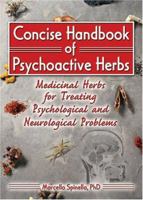 Concise Handbook of Psychoactive Herbs: Medicinal Herbs for Treating Psychological and Neurological Problems 0789018586 Book Cover