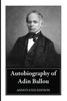 Autobiography of Adin Ballou, 1803-1890: Containing an Elaborate Record and Narrative of Hs Life From Infancy to Old Age 1016818629 Book Cover