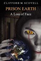 Prison Earth - A Loss of Face  (Book 2) 1460939166 Book Cover