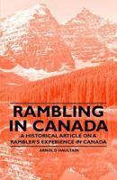 Rambling in Canada - A Historical Article on a Rambler's Experience in Canada 1447409094 Book Cover
