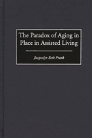The Paradox of Aging in Place in Assisted Living 0897896785 Book Cover