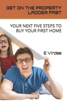 GET ON THE PROPERTY LADDER FAST: YOUR NEXT FIVE STEPS TO BUY YOUR FIRST HOME B0F9FQTMCX Book Cover