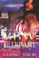 HIS BBW BILLIONAIRE: A Hood Love Story B0B1CK5SXQ Book Cover