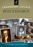 Legendary Locals of Pottstown 1467100854 Book Cover