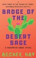 Badge of the Desert Sage: A Humorous Occult Crime Novel Featuring Detective Scotty C. (Book 3) ("Badge Of" Humorous Crime Series) 1797812599 Book Cover