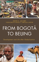 From Bogot� to Beijing: Development and Life after Globalization 1498556744 Book Cover