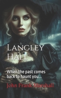 Langley Hall: When the past comes back to haunt you... B0F7G9N874 Book Cover