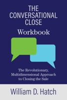 The Conversational Close : The Revolutionary, Multidimensional Approach to Closing the Sale 1947521284 Book Cover