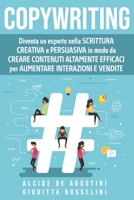 Copywriting: Diventa un esperto nella scrittura creativa e persuasiva in modo da creare contenuti altamente efficaci per aumentare interazioni e vendite B093WMPR16 Book Cover