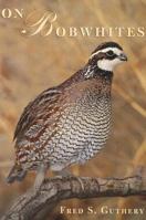 On Bobwhites (W. L. Moody, Jr. Natural History) 158544538X Book Cover