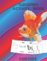 Goldfish Activity BOOK For Kids: Fun with Numbers, Letters, Shapes, Colors, dot to dot, puzzle and Animals! (Kids coloring activity books), Practice f B0892DHMZX Book Cover