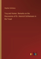 Troy and Homer. Remarks on the Discoveries of Dr. Heinrich Schliemann in the Troad 3385396395 Book Cover