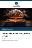 TOTAL DAILY LIFE PHILOSOPHY - Teil 3 (German Edition) 620706691X Book Cover