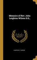 Memoirs of Rev. John Leighton Wilson, D.D.: Missionary to Africa, and Secretary of Foreign Missions 1014446058 Book Cover