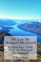My Life My Tragedy My Death: A Journey from Hell to Heaven 1979377928 Book Cover