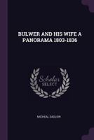 Bulwer and His Wife a Panorama 1803-1836 1341727025 Book Cover