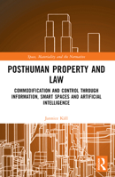 Posthuman Property and Law: Commodification and Control Through Information, Smart Spaces and Artificial Intelligence 0367688018 Book Cover