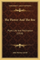 The Flower and the Bee: Plant Life and Pollination (1918) 1166182150 Book Cover