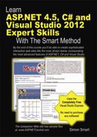 Learn ASP.NET 4.5, C# and Visual Studio 2012 Expert Skills with the Smart Method: Courseware Tutorial for Self-Instruction to Expert Level 1909253057 Book Cover
