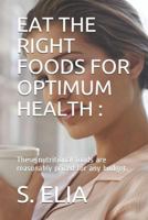 EAT THE RIGHT FOODS FOR OPTIMUM HEALTH :: These nutritional foods are reasonably priced for any budget. 1796857157 Book Cover