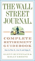 The Wall Street Journal. Complete Retirement Guidebook: How to Plan It, Live It and Enjoy It 0307350991 Book Cover