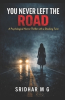 You Never Left the Road: A Psychological Horror Thriller with a Shocking Twist B0GV8WMD9Y Book Cover