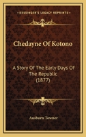 Chedayne Of Kotono: A Story Of The Early Days Of The Republic 1165949571 Book Cover