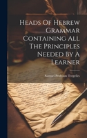 Heads Of Hebrew Grammar Containing All The Principles Needed By A Learner 1021543586 Book Cover