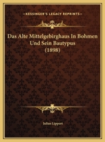 Das Alte Mittelgebirghaus In Bohmen Und Sein Bautypus (1898) 1169523730 Book Cover